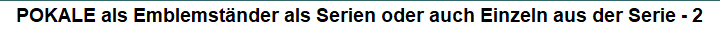 POKALE als Emblemst�nder als Serien oder auch Einzeln aus der Serie