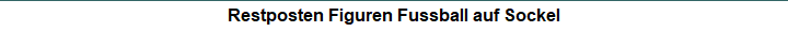 Restposten Figuren Fussball auf Sockel