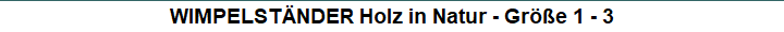 WIMPELST�NDER Holz in Natur - Gr��e 1 - 3
